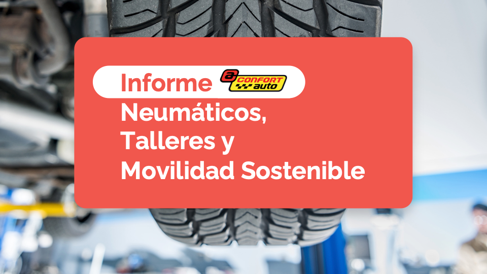 Informe de movilidad sostenible en el taller de neumáticos de Confortauto. ¡Consíguelo!